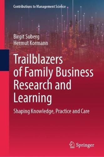 Trailblazers of Family Business Research and Learning: Shaping Knowledge, Practice and Care