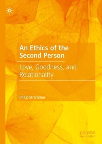 An Ethics of the Second Person: Love, Goodness, and Relationality