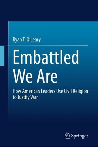 Embattled We Are: How America’s Leaders Use Civil Religion to Justify War