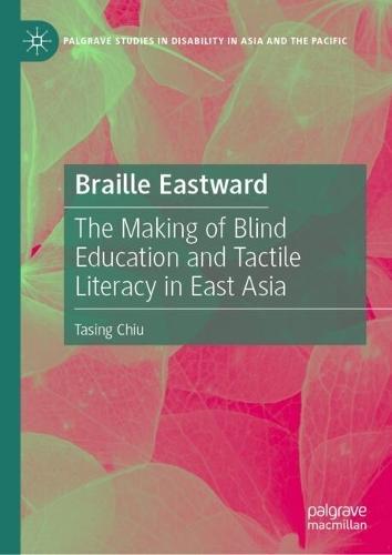 Braille Eastward: The Making of Blind Education and Tactile Literacy in East Asia