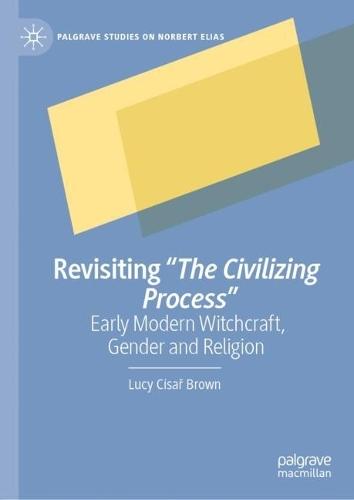 Revisiting ""The Civilizing Process"": Early Modern Witchcraft, Gender and Religion