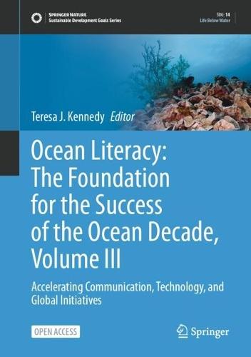 Ocean Literacy: The Foundation for the Success of the Ocean Decade, Volume III: Accelerating Communication, Technology, and Global Initiatives
