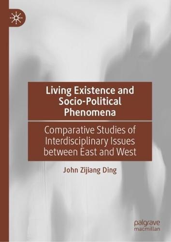 Living Existence and Socio-Political Phenomena: Comparative Studies of Interdisciplinary Issues between East and West