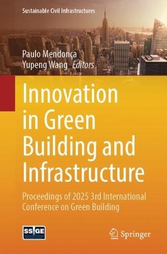 Innovation in Green Building and Infrastructure: Proceedings of 2025 3rd International Conference on Green Building