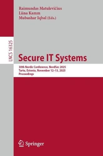 Secure IT Systems: 30th Nordic Conference, NordSec 2025, Tartu, Estonia, November 12-13, 2025, Proceedings
