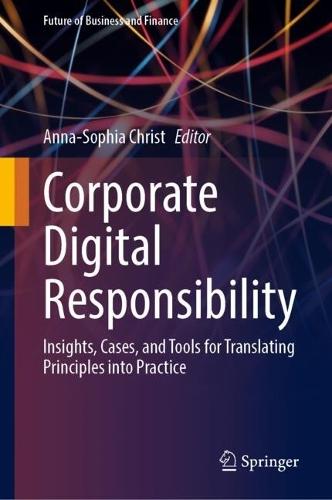 Corporate Digital Responsibility: Insights, Cases, and Tools for Translating Principles into Practice