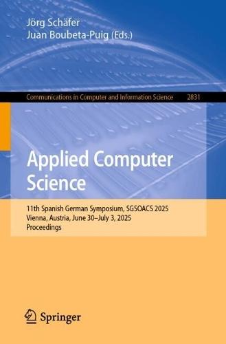 Applied Computer Science: 11th Spanish German Symposium, SGSOACS 2025, Vienna, Austria, June 30–July 3, 2025, Proceedings