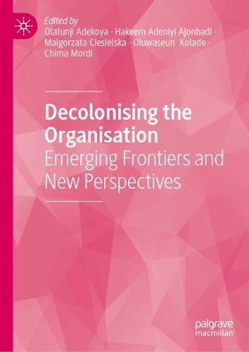 Decolonising the Organisation: Emerging Frontiers and New Perspectives