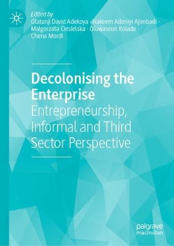Decolonising the Enterprise: Entrepreneurship, Informal and Third Sector Perspective
