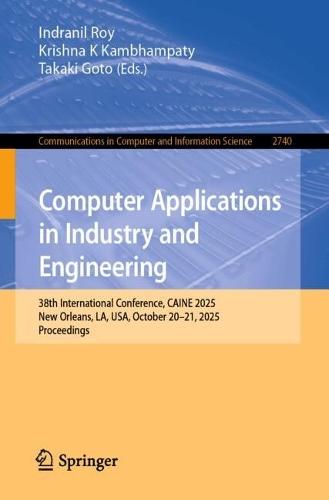 Computer Applications in Industry and Engineering: 38th International Conference, CAINE 2025, New Orleans, LA, USA, October 20–21, 2025, Proceedings