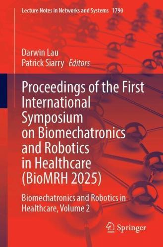 Proceedings of the First International Symposium on Biomechatronics and Robotics in Healthcare (BioMRH 2025): Biomechatronics and Robotics in Healthcare, Volume 2