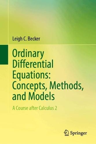 Ordinary Differential Equations: Concepts, Methods, and Models: A Course after Calculus 2