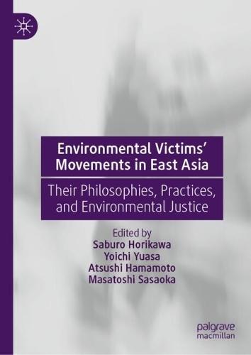 Environmental Victims’ Movements in East Asia: Their Philosophies, Practices, and Environmental Justice