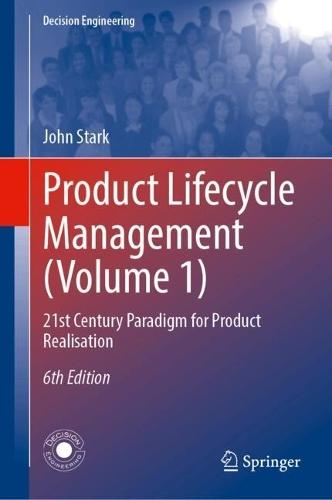 Product Lifecycle Management (Volume 1): 21st Century Paradigm for Product Realisation