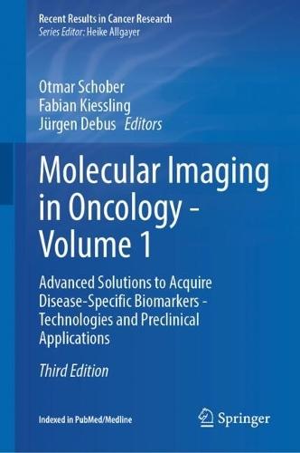 Molecular Imaging in Oncology - Volume 1: Advanced Solutions to Acquire Disease-Specific Biomarkers - Technologies and Preclinical Applications