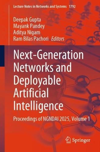 Next-Generation Networks and Deployable Artificial Intelligence: Proceedings of NGNDAI 2025, Volume 1
