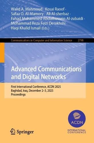 Advanced Communications and Digital Networks: First International Conference, ACDN 2025, Baghdad, Iraq, December 2–3, 2025, Proceedings
