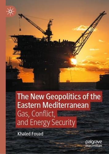 The New Geopolitics of the Eastern Mediterranean: Gas, Conflict, and Energy Security