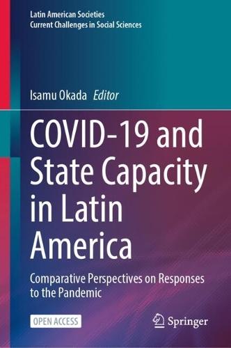COVID-19 and State Capacity in Latin America: Comparative Perspectives on Responses to the Pandemic