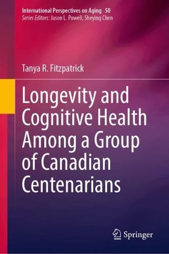 Longevity and Cognitive Health Among a Group of Canadian Centenarians