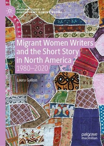 Migrant Women Writers and the Short Story in North America: 1980-2020