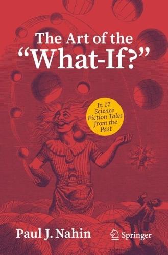 The Art of the ""What-If?"": In 17 Science Fiction Tales from the Past