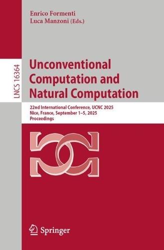 Unconventional Computation and Natural Computation: 22nd International Conference, UCNC 2025, Nice, France, September 1–5, 2025, Proceedings