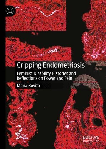 Cripping Endometriosis: Feminist Disability Histories and Reflections on Power and Pain