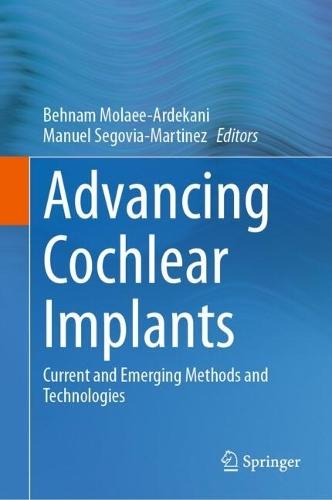 Advancing Cochlear Implants: Current and Emerging Methods and Technologies