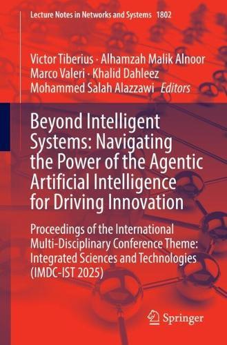 Beyond Intelligent Systems: Navigating the Power of the Agentic Artificial Intelligence for Driving Innovation: Proceedings of the International Multi-Disciplinary Conference Theme: Integrated Sciences and Technologies (IMDC-IST 2025)