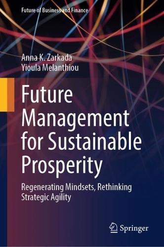 Future Management for Sustainable Prosperity: Regenerating Mindsets, Rethinking Strategic Agility