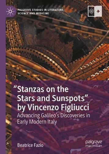 ""Stanzas on the Stars and Sunspots"" by Vincenzo Figliucci: Advancing Galileo’s Discoveries in Early Modern Italy