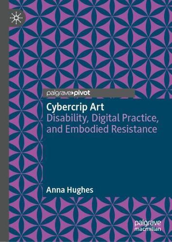 Cybercrip Art: Disability, Digital Practice, and Embodied Resistance