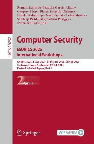 Computer Security. ESORICS 2025 International Workshops: ANUBIS 2025, SECAI 2025, SecAssure 2025, STMUS 2025, Toulouse, France, September 22–24, 2025, Revised Selected Papers, Part II