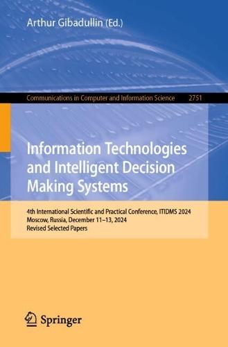 Information Technologies and Intelligent Decision Making Systems: 4th International Scientific and Practical Conference, ITIDMS 2024, Moscow, Russia, December 11–13, 2024, Revised Selected Papers