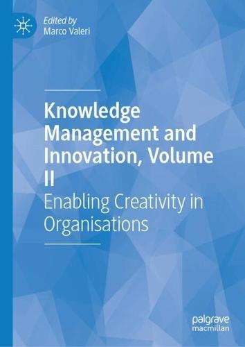 Knowledge Management and Innovation, Volume II: Enabling Creativity in Organisations