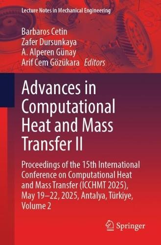 Advances in Computational Heat and Mass Transfer II: Proceedings of the 15th International Conference on Computational Heat and Mass Transfer (ICCHMT 2025), May 19-22, 2025, Antalya, Türkiye, Volume 2