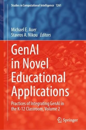 GenAI in Novel Educational Applications: Practices of Integrating GenAI in the K-12 Classroom, Volume 2