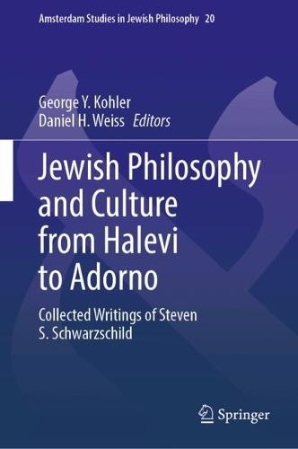 Jewish Philosophy and Culture from Halevi to Adorno: Collected Writings of Steven S. Schwarzschild