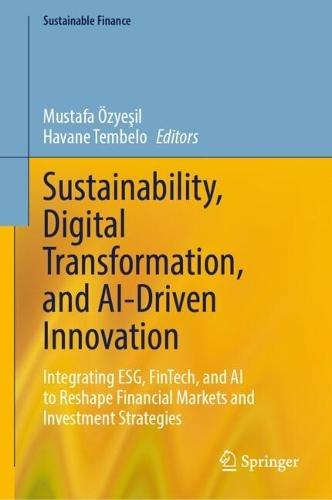 Sustainability, Digital Transformation, and AI-Driven Innovation: Integrating ESG, FinTech, and AI to Reshape Financial Markets and Investment Strategies