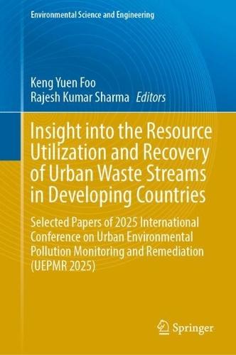 Insight into the Resource Utilization and Recovery of Urban Waste Streams in Developing Countries: Selected Papers of 2025 International Conference on Urban Environmental Pollution Monitoring and Remediation (UEPMR 2025)