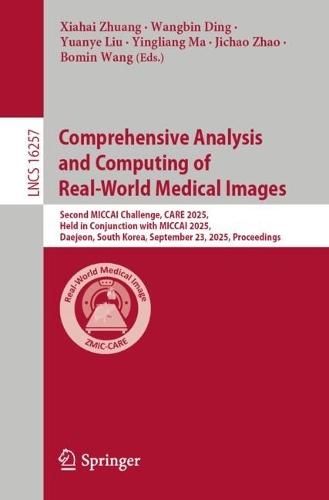 Comprehensive Analysis and Computing of Real-World Medical Images: Second MICCAI Challenge, CARE 2025, Held in Conjunction with MICCAI 2025, Daejeon, South Korea, September 23, 2025, Proceedings