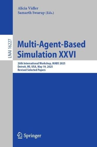 Multi-Agent-Based Simulation XXVI: 26th International Workshop, MABS 2025, Detroit, MI, USA, May 19, 2025, Revised Selected Papers