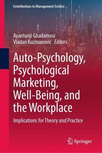 Auto-Psychology, Psychological Marketing, Well-Being, and the Workplace: Implications for Theory and Practice