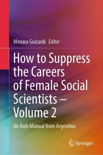 How to Suppress the Careers of Female Social Scientists – Volume 2: An Anti-Manual from Argentina