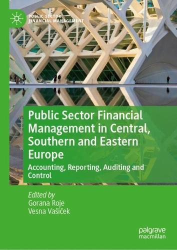 Public Sector Financial Management in Central, Southern and Eastern Europe: Accounting, Reporting, Auditing and Control