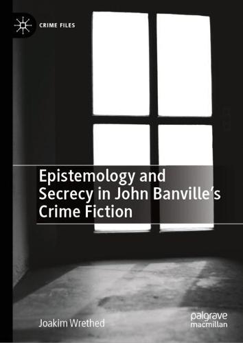 Epistemology and Secrecy in John Banville’s Crime Fiction