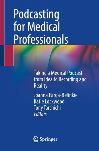 Podcasting for Medical Professionals: Taking a Medical Podcast from Idea to Recording and Reality