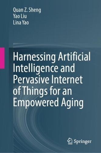 Harnessing Artificial Intelligence and Pervasive Internet of Things for an Empowered Aging