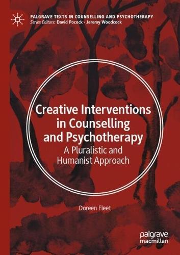 Creative Interventions in Counselling and Psychotherapy: A Pluralistic and Humanist Approach